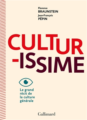 Culturissime : le grand récit de la culture générale - Florence Braunstein