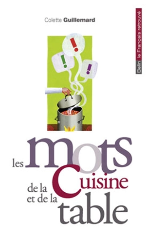 Les mots de la cuisine et de la table - Colette Guillemard