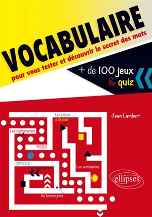 Vocabulaire : plus de 100 jeux et quiz pour vous tester et découvrir le secret des mots - Jean Lambert