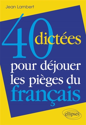 40 dictées pour déjouer les pièges du français - Jean Lambert