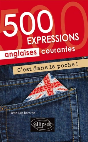 C'est dans la poche ! : 500 expressions anglaises courantes - Jean-Luc Bordron