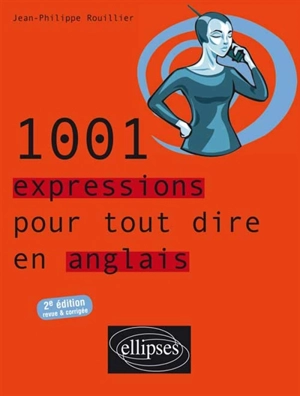 1.001 expressions pour tout dire en anglais - Jean-Philippe Rouillier