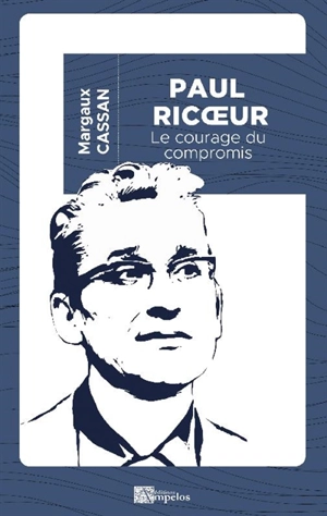 Paul Ricoeur : le courage du compromis - Margaux Cassan