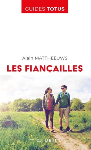 Le guide des fiançailles : en route vers le sacrement de mariage - Alain Mattheeuws