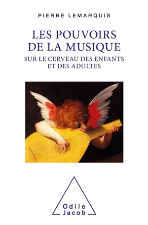 Les pouvoirs de la musique sur le cerveau des enfants et des adultes : rhapsodie pour un cerveau mélomane - Pierre Lemarquis