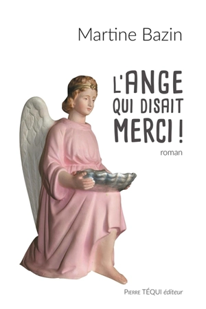 L'ange qui disait merci ! - Martine Bazin