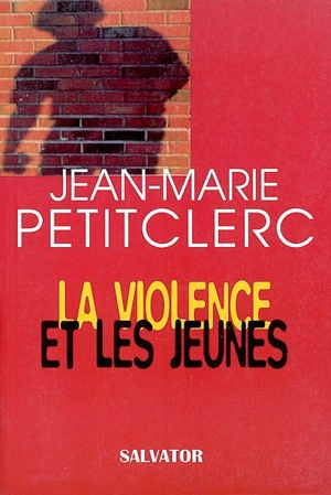 La violence et les jeunes - Jean-Marie Petitclerc