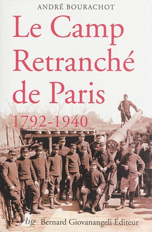 Le camp retranché de Paris : 1792-1940 - André Bourachot