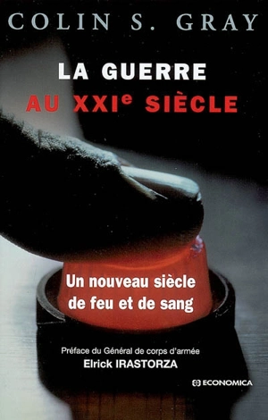 La guerre au XXIe siècle : un nouveau siècle de feu et de sang - Colin S. Gray