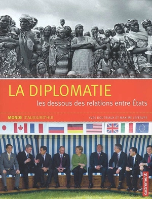 La diplomatie : les dessous des relations entre Etats - Yves Doutriaux