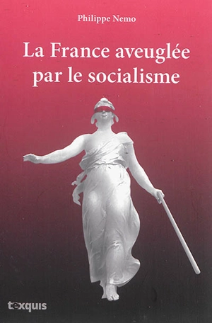 La France aveuglée par le socialisme - Philippe Nemo