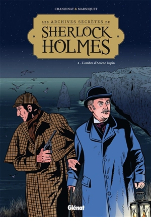 Les archives secrètes de Sherlock Holmes. Vol. 4. L'ombre d'Arsène Lupin - Philippe Chanoinat