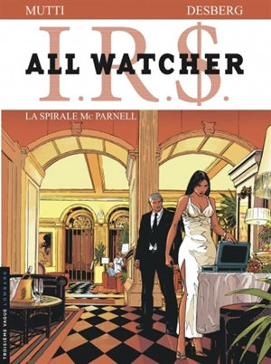 IRS : all watcher. Vol. 4. La spirale Mc Parnell - Stephen Desberg