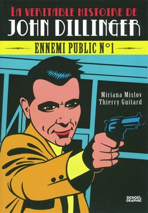 La véritable histoire de John Dillinger : ennemi public n° 1 - Miriana Mislov