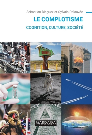 Le complotisme : cognition, culture, société - Sebastian Dieguez