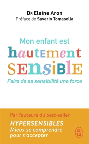 Mon enfant est hautement sensible : faire de sa sensibilité une force - Elaine N. Aron