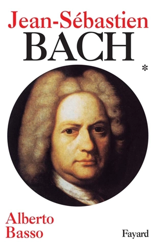 Jean-Sébastien Bach. Vol. 1. 1685-1723 - Alberto Basso