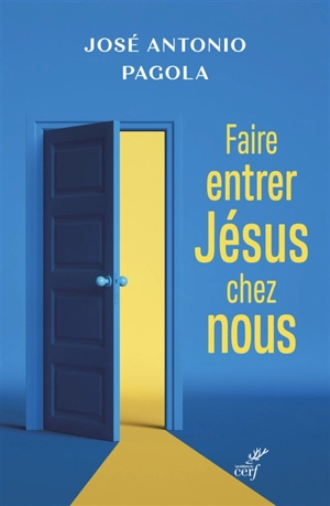 Faire entrer Jésus chez nous - José Antonio Pagola