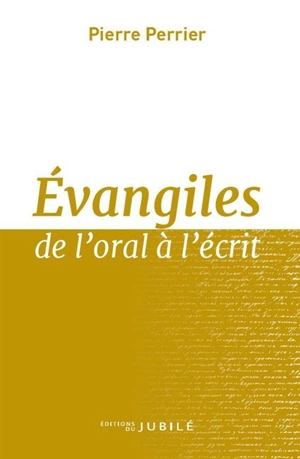Evangiles de l'oral à l'écrit. Vol. 1 - Pierre Perrier