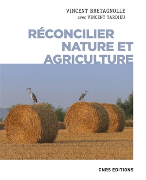Réconcilier nature et agriculture : champs de recherche : entretiens avec Vincent Tardieu - Vincent Bretagnolle