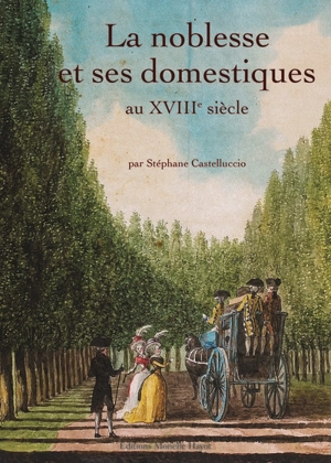 La noblesse et ses domestiques au XVIIIe siècle - Stéphane Castelluccio