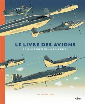 Le livre des avions : de leur conception à leur envol - Jan Van der Veken