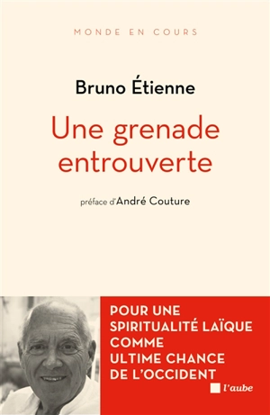 Une grenade entrouverte : pour une spiritualité laïque comme ultime chance de l'Occident - Bruno Etienne