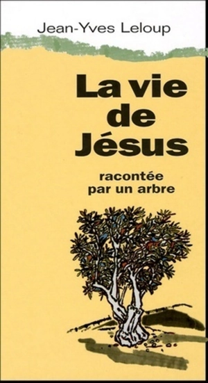 La vie de Jésus racontée par un arbre - Jean-Yves Leloup