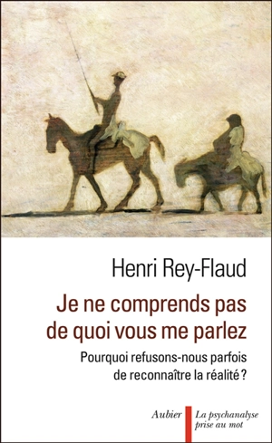 Je ne comprends pas de quoi vous me parlez : pourquoi refusons-nous parfois de reconnaître la réalité ? - Henri Rey-Flaud