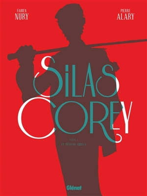 Silas Corey : intégrale. Vol. 1. Le réseau Aquila - Fabien Nury