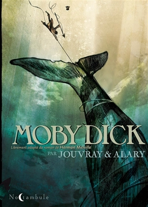 Moby Dick : librement adapté du roman de Herman Melville - Olivier Jouvray