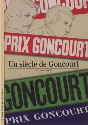 Un siècle de Goncourt - Robert Kopp