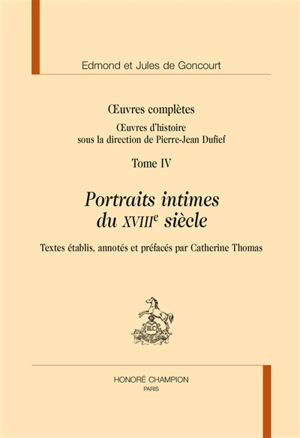 Oeuvres complètes des frères Goncourt. Oeuvres d'histoire. Vol. 4. Portraits intimes du XVIIIe siècle - Edmond de Goncourt