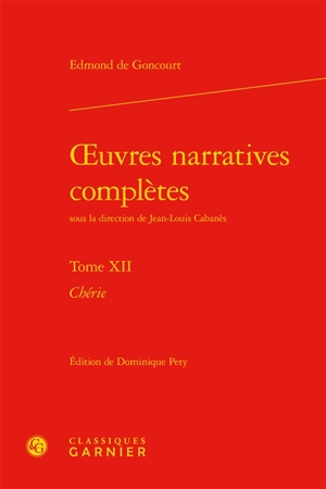 Oeuvres narratives complètes. Vol. 12. Chérie - Edmond de Goncourt