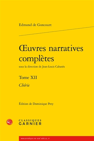 Oeuvres narratives complètes. Vol. 12. Chérie - Edmond de Goncourt