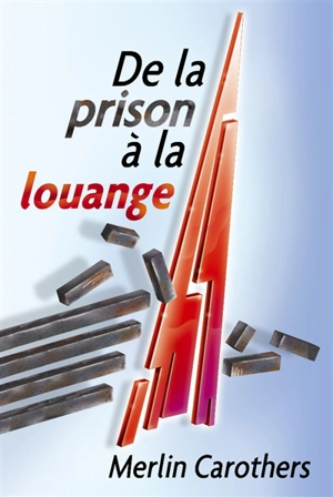 De la prison à la louange - Merlin R. Carothers