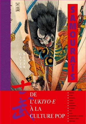 Samouraïs : de l'ukiyo-e à la culture pop - Gavin Blair