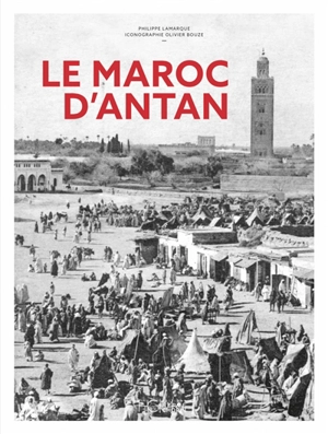Le Maroc d'antan - Philippe Lamarque