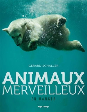 Animaux merveilleux en danger - Gérard Schaller