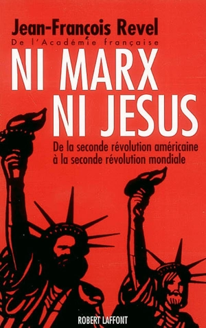 Ni Marx ni Jésus : de la seconde révolution américaine à la seconde révolution mondiale - Jean-François Revel