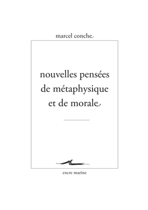 Nouvelles pensées de métaphysique et de morale - Marcel Conche