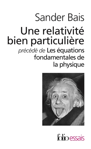 Une relativité bien particulière.... Les équations fondamentales de la physique : histoire et signification - Sander Bais