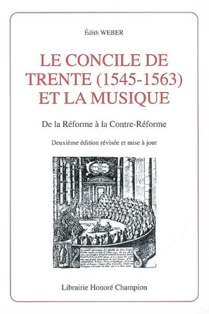 Le concile de Trente (1545-1563) et la musique : de la Réforme à la Contre-Réforme - Edith Weber