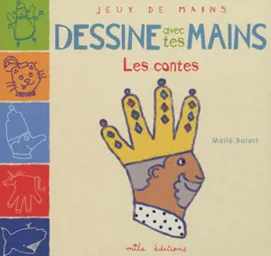 Dessine avec tes mains : les contes - Maïté Balart