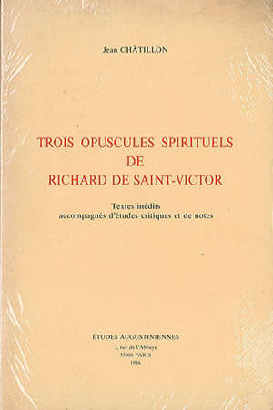 Trois opuscules spirituels de Richard de Saint Victor : Textes inédits accompagnés d'études critiques et de notes EAMA 14 - Richard de Saint-Victor (1110?-1173)