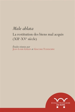 Male ablata : la restitution des biens mal acquis (XIIe-XVe siècle)