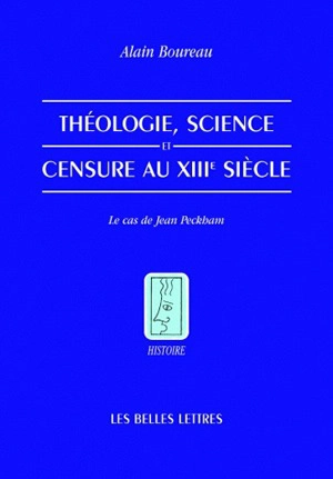 Théologie, science et censure au XIIIe siècle : le cas de Jean Peckham - Alain Boureau