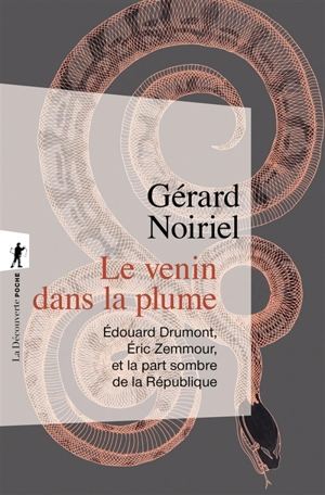 Le venin dans la plume : Edouard Drumont, Eric Zemmour et la part sombre de la République - Gérard Noiriel