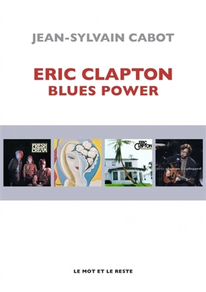 Eric Clapton : blues power - Jean-Sylvain Cabot