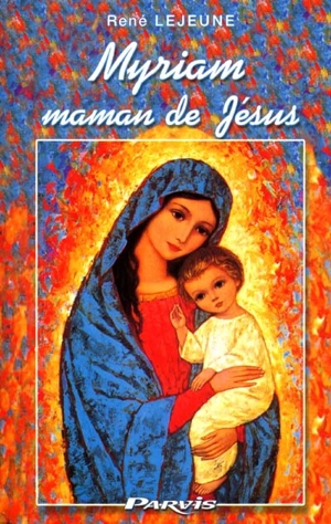 Myriam, maman de Jésus - René Lejeune